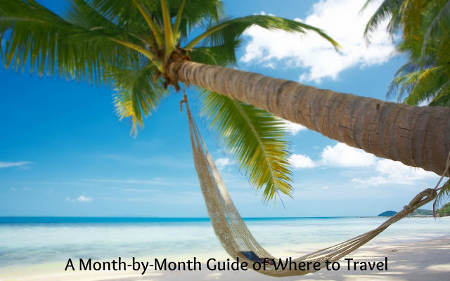 A Month by Month Guide ~ Where To Travel